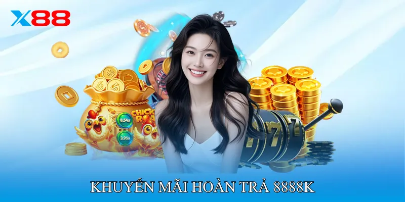 Khuyến mãi hoàn trả 8888K Hỗ Trợ Giảm Áp Lực Khi Thua Cược